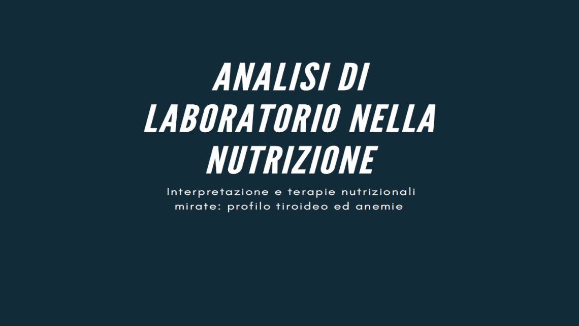 Evento “Analisi di Laboratorio nella Nutrizione. Interpretazione e terapie nutrizionale mirata: profilo tiroideo ed anemie”