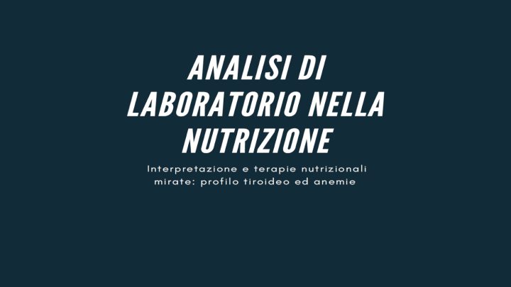 Evento “Analisi di Laboratorio nella Nutrizione. Interpretazione e terapie nutrizionale mirata: profilo tiroideo ed anemie”